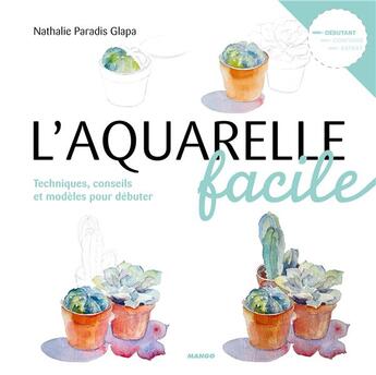 Couverture du livre « L'aquarelle facile : techniques, conseils et modèles pour débuter » de Nathalie Paradis Glapa aux éditions Mango