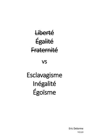 Couverture du livre « Liberté égalité fraternité vs esclavagisme inégalité égoïsme » de Delorme Eric aux éditions Books On Demand