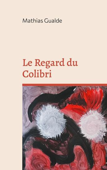 Couverture du livre « Le Regard du Colibri » de Mathias Gualde aux éditions Books On Demand