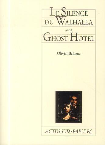 Couverture du livre « Le silence du Whalhalla ; Ghost hotel » de Olivier Balazuc aux éditions Actes Sud-papiers