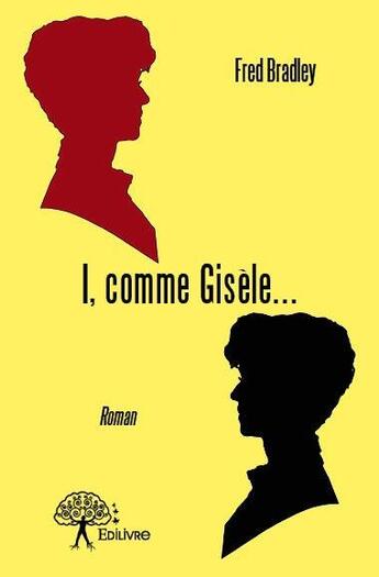 Couverture du livre « I, comme Gisèle... » de Fred Bradley aux éditions Edilivre