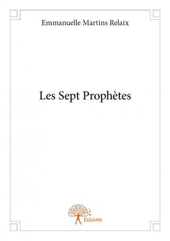 Couverture du livre « Les sept prophètes » de Emmanuelle Martins Relaix aux éditions Edilivre