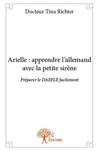 Couverture du livre « Arielle : apprendre l'allemand avec la petite sirene » de Docteur Tina Richter aux éditions Edilivre