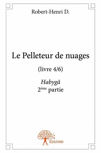 Couverture du livre « Le pelleteur de nuages t.4 » de Robert-Henri D. aux éditions Edilivre