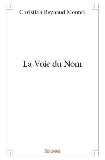 Couverture du livre « La voie du nom » de Christian Reynaud Monteil aux éditions Edilivre