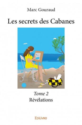 Couverture du livre « Les secrets des Cabanes t.2 ; révélations » de Marc Gouraud aux éditions Edilivre