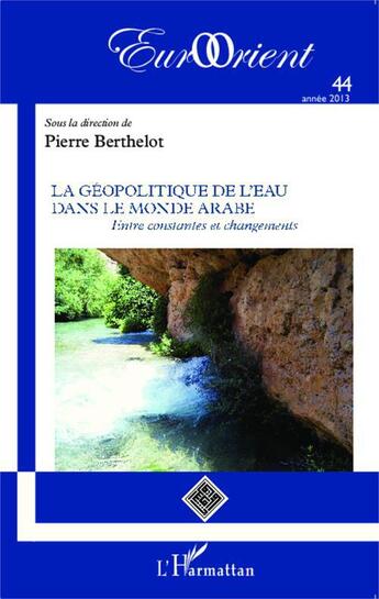 Couverture du livre « Revue eurorient T.44 ; la géopolitique de l'eau dans le monde arabe, entre constantes et changements » de  aux éditions L'harmattan