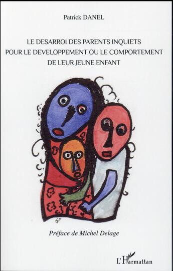 Couverture du livre « Le desarroi des parents inquiets pour le développement ou le comportement de leur jeune enfant » de Patrick Danel aux éditions L'harmattan