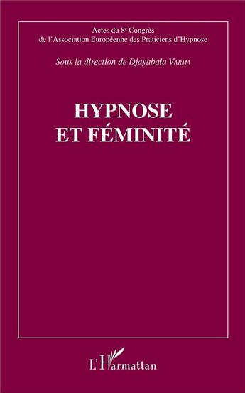 Couverture du livre « Hypnose et féminité » de Djayabala Varma aux éditions L'harmattan