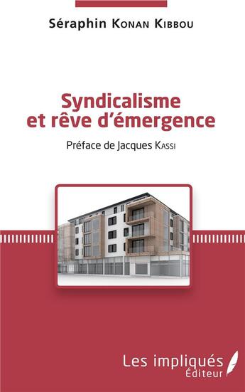 Couverture du livre « Syndicalisme et rêve d'émergence » de Seraphin Konan Kibbou aux éditions Les Impliques