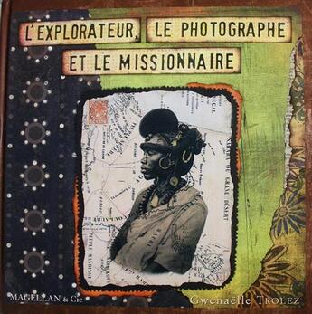 Couverture du livre « L'explorateur, le photographe et le missionnaire » de Gwenaelle Trolez aux éditions Magellan & Cie