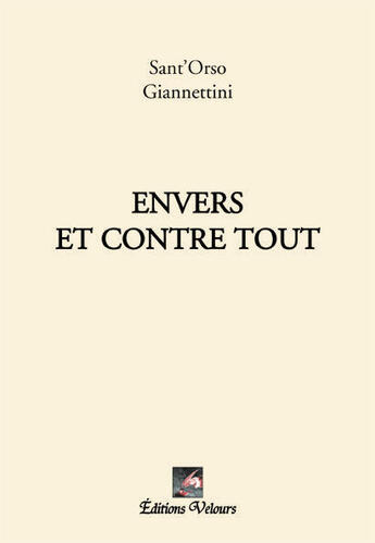 Couverture du livre « Envers et contre tout » de Giannettini Sant'Orso aux éditions Velours