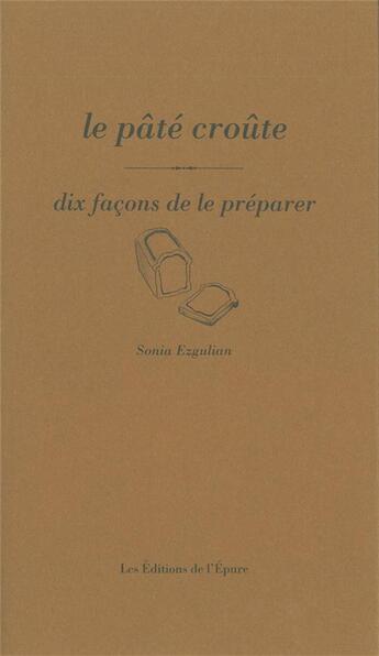 Couverture du livre « Dix façons de le préparer : le pâté croûte » de Sonia Ezgulian aux éditions Les Editions De L'epure