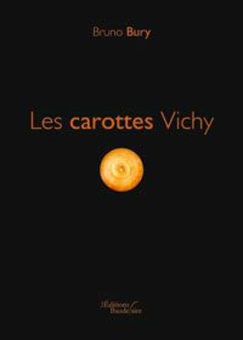 Couverture du livre « Les carottes vichy » de Bruno Bury aux éditions Baudelaire