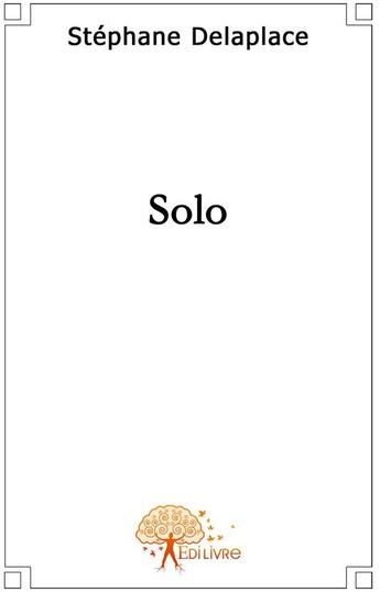 Couverture du livre « Solo » de Stephane Delaplace aux éditions Edilivre