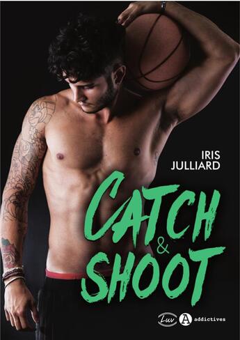 Couverture du livre « Catch & shoot » de Iris Julliard aux éditions Editions Addictives