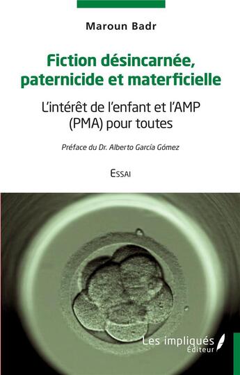 Couverture du livre « Fiction désincarnée paternicide et materficielle : l'intérêt de l'enfant et l'AMP (PMA) pour toutes » de Maroun Badr aux éditions Les Impliques