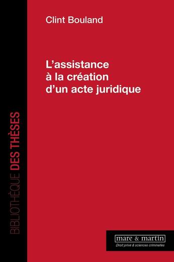 Couverture du livre « L'assistance à la création d'un acte juridique » de Clint Bouland aux éditions Mare & Martin