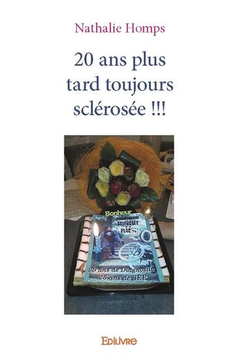 Couverture du livre « 20 ans plus tard toujours sclerosee !!! » de Nathalie Homps aux éditions Edilivre