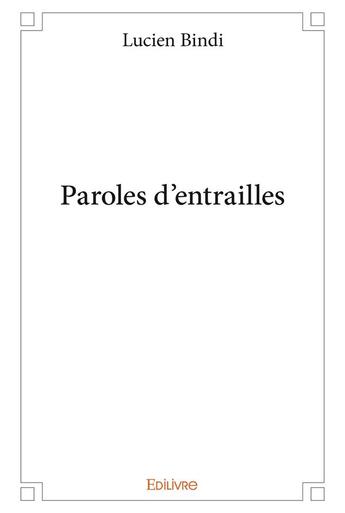 Couverture du livre « Paroles d'entrailles » de Bindi Ngoute Lucien aux éditions Edilivre