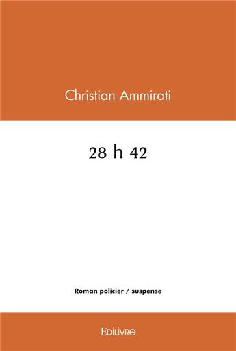 Couverture du livre « 28 h 42 » de Ammirati Christian aux éditions Edilivre