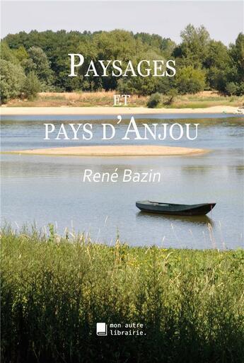 Couverture du livre « Paysages et pays d'Anjou » de René Bazin aux éditions Mon Autre Librairie