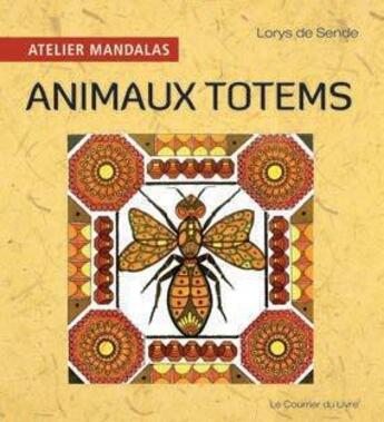 Couverture du livre « Atelier mandalas : animaux totems » de Lorys De Sende aux éditions Courrier Du Livre