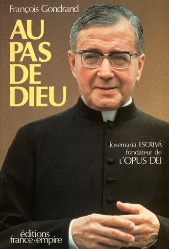 Couverture du livre « Au pas de Dieu ; Josemaría Escrivá, fondateur de l'Opus Dei » de Francois Gondrand aux éditions France-empire