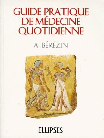 Couverture du livre « Guide pratique de medecine quotidienne » de Berezin A. aux éditions Ellipses