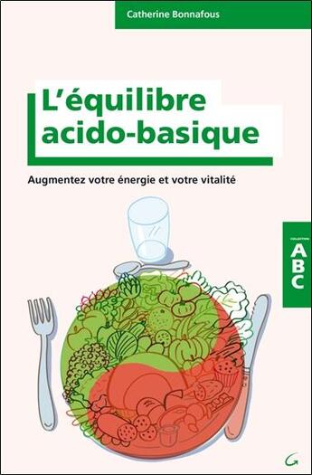 Couverture du livre « L'équilibre acido-basique ; augmentez votre énergie et votre vitalité » de Catherine Bonnafous aux éditions Grancher