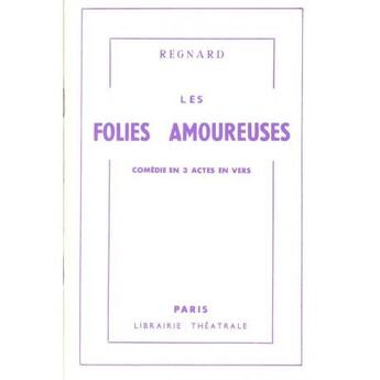 Couverture du livre « Les folies amoureuses » de Jean-Francois Regnard aux éditions Librairie Theatrale