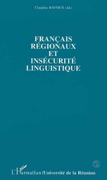 Couverture du livre « Francais regionaux et insecurite linguistique » de Claudine Bavoux aux éditions L'harmattan