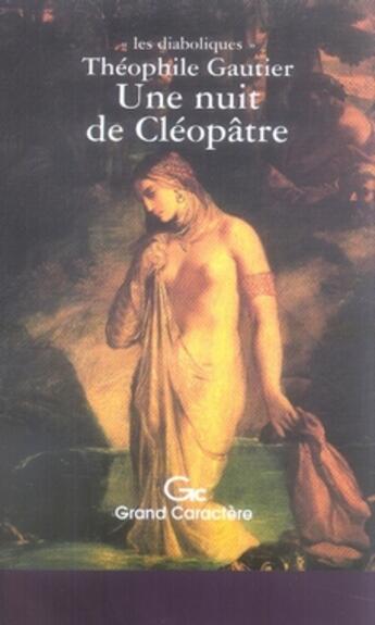 Couverture du livre « Une nuit de cléopâtre » de Theophile Gautier aux éditions Grand Caractere