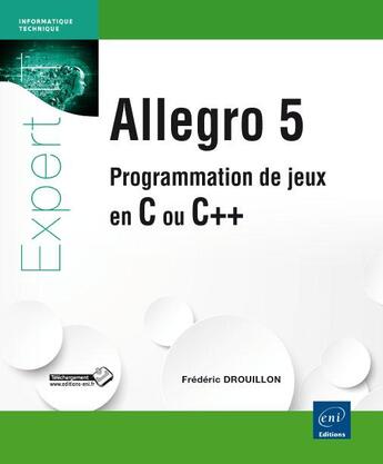 Couverture du livre « Allegro 5 ; programmation de jeux en C ou C++ » de Frederic Drouillon aux éditions Eni