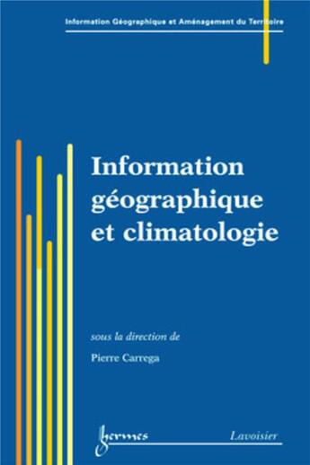 Couverture du livre « Information géographique et climatologie » de Pierre Carrega aux éditions Hermes Science Publications