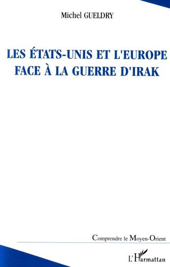 Couverture du livre « Les etats-unis et l'europe face a la guerre d'irak » de Michel Gueldry aux éditions L'harmattan