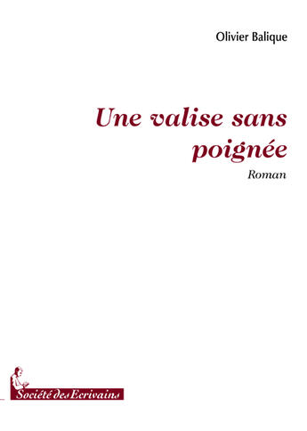 Couverture du livre « Une valise sans poignée » de Olivier Balique aux éditions Societe Des Ecrivains