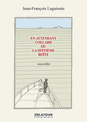 Couverture du livre « En attendant Collard ou la Septième boîte : 5 nouvelles inédites » de Jean-François Laguionie aux éditions Delatour