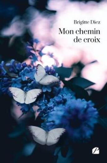 Couverture du livre « Mon chemin de croix » de Brigitte Diez aux éditions Editions Du Panthéon