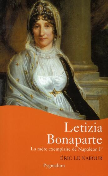 Couverture du livre « Letizia Bonaparte ; la mère exemplaire de Napoléon Ier » de Eric Le Nabour aux éditions Pygmalion