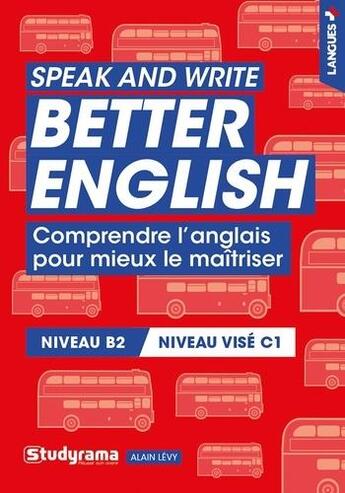 Couverture du livre « Speak and write better english - comprendre l'anglais pour mieux le maitriser » de Alain Levy aux éditions Studyrama