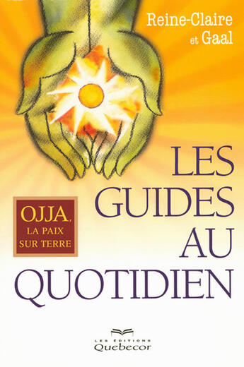 Couverture du livre « Les guides au quotidien ; ojja, la paix sur terre » de Reine-Claire/Gaal aux éditions Quebecor