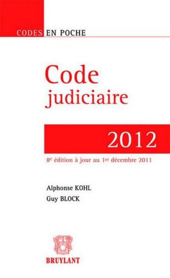 Couverture du livre « Code judiciaire 2012 (8e édition) » de Guy Block et Alphonse Kohl aux éditions Bruylant