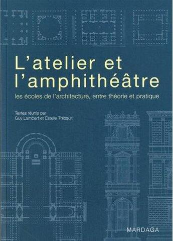 Couverture du livre « L'atelier ou l'amphithéâtre ; les écoles de l'architecture » de  aux éditions Mardaga Pierre