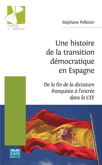 Couverture du livre « Une histoire de la transition démocratique en Espagne ; de la fin de la dictature franquiste à l'entrée dans la CEE » de Stephane Pelletier aux éditions Eme Editions