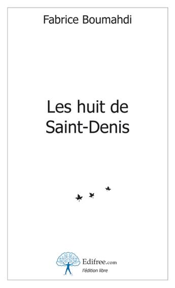 Couverture du livre « Les huit de Saint-Denis » de Fabrice Boumahdi aux éditions Edilivre-aparis