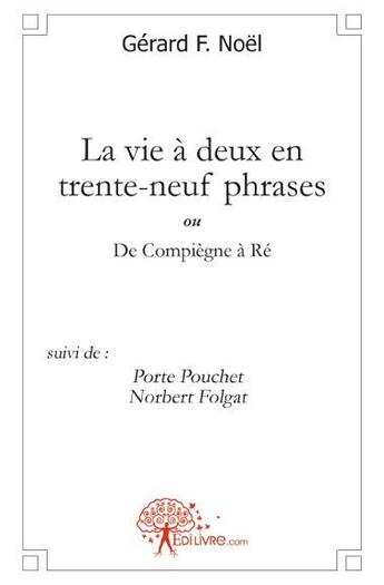 Couverture du livre « La vie à deux en trente-neuf phrases ou de Compiègne à Ré » de Gerard F. Noel aux éditions Edilivre