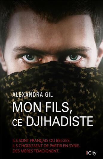 Couverture du livre « Mon fils, ce dijihadiste » de Alexandra Gil aux éditions City