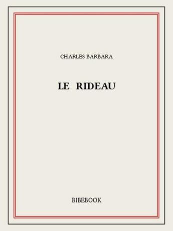 Couverture du livre « Le rideau » de Charles Barbara aux éditions Bibebook