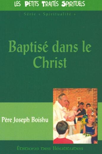 Couverture du livre « Baptise dans le christ » de Pere Joseph Boishu aux éditions Des Beatitudes